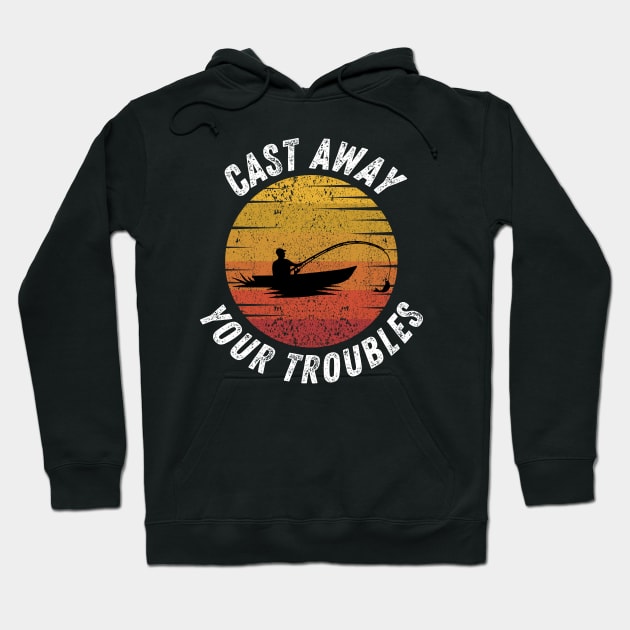Fishing Quote Cast Away Your Troubles Vintage Hoodie by Art-Jiyuu